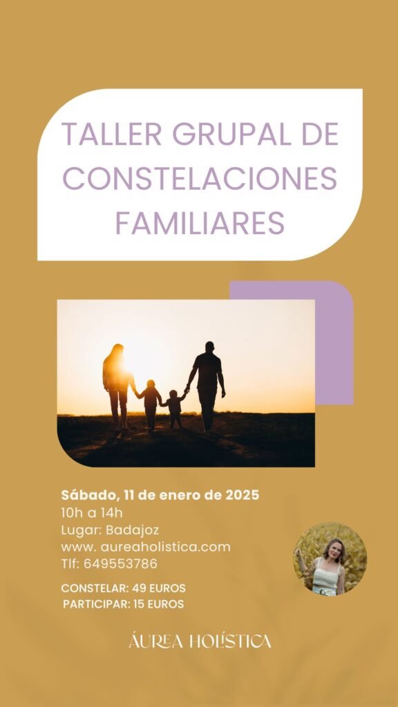 TALLER GRUPAL DE CONSTELACIONES FAMILIARES EN BADAJOZ, EXTREMADURA | 11 de enero de 2025 1 Taller Constelaciones Familiares Badajoz www.aureaholistica.com 37