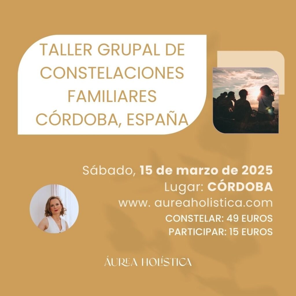 Post TALLER GRUPAL DE CONSTELACIONES FAMILIARES EN CÓRDOBA ANDALUCÍA ESPAÑA 15 DE MARZO DE 2025
