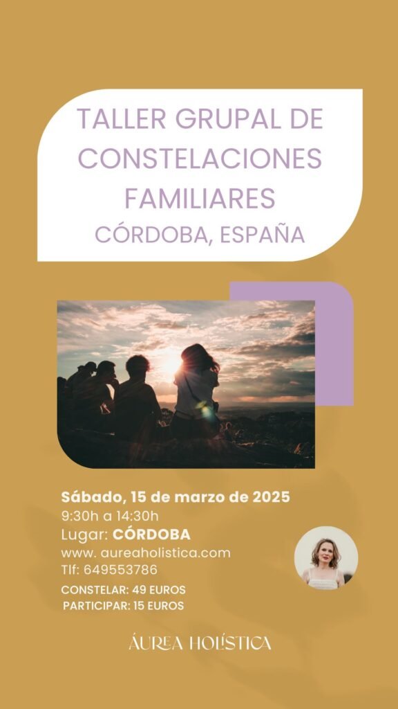 TALLER GRUPAL DE CONSTELACIONES FAMILIARES EN CÓRDOBA ANDALUCÍA ESPAÑA 15 DE MARZO DE 2025
