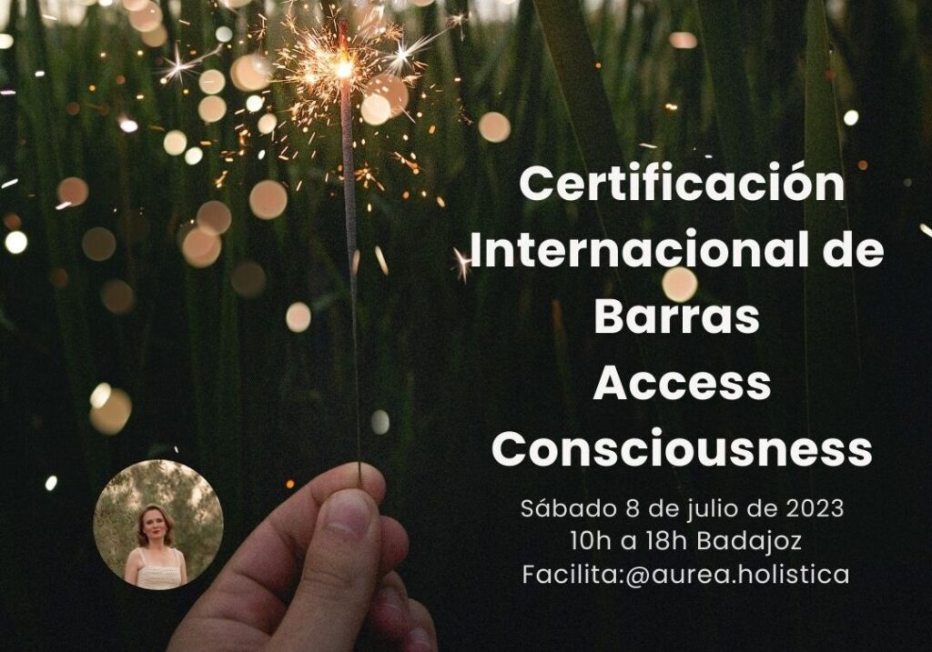 Certificación Internacional de BARRAS de ACCESS CONSCIOUSNESS Áurea Holística 8julio 2023